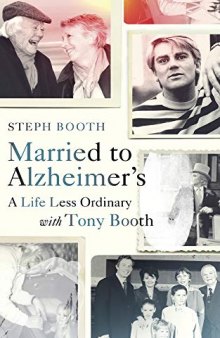 Married to Alzheimer’s: How I Lost My Husband to Dementia