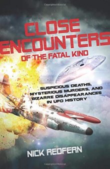 Close Encounters of the Fatal Kind: Suspicious Deaths, Mysterious Murders, and Bizarre Disappearances in UFO History