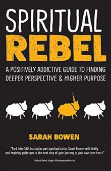 Spiritual Rebel A Positively Addictive Guide to Finding Deeper Perspective and Higher Purpose