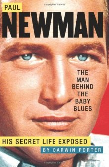 Paul Newman, the Man Behind the Baby Blues: His Secret Life Exposed