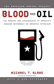 Blood and Oil: The Dangers and Consequences of America’s Growing Dependency on Imported Petroleum