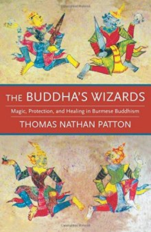 The Buddha’s Wizards: Magic, Protection, and Healing in Burmese Buddhism