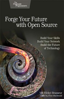 Forge Your Future With Open Source: Build Your Skills. Build Your Network. Build the Future Of Technology
