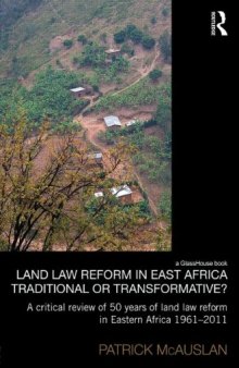 Land Law Reform in Eastern Africa: Traditional or Transformative?: A critical review of 50 years of land law reform in Eastern Africa 1961 - 2011