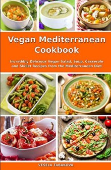 Vegan Mediterranean Cookbook: Incredibly Delicious Vegan Salad, Soup, Casserole and Skillet Recipes from the Mediterranean Diet