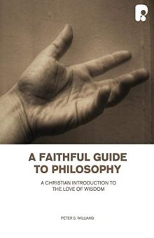 A Faithful Guide to Philosophy: A Christian Introduction to the Love of Wisdom