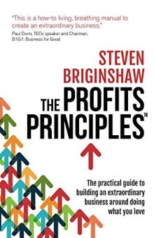 The Profits Principles: The practical guide to building an extraordinary business around doing what you love