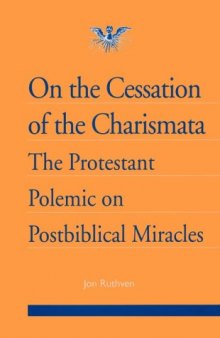 On the Cessation of the Charismata: The Protestant Polemic on Postbiblical Miracles