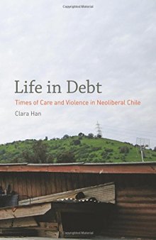 Life in Debt: Times of Care and Violence in Neoliberal Chile