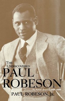 The Undiscovered Paul Robeson , An Artist’s Journey, 1898-1939