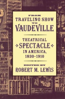 From Traveling Show to Vaudeville: Theatrical Spectacle in America, 1830-1910