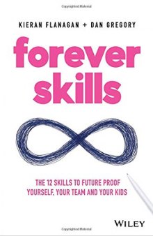 Forever Skills: The 12 Skills to Futureproof Yourself, Your Team and Your Kids