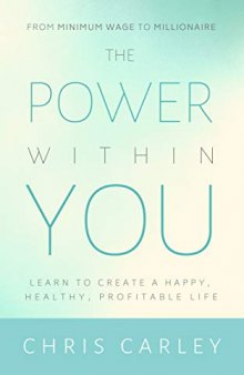 The Power Within You: Learn to Create a Happy, Healthy, Profitable Life
