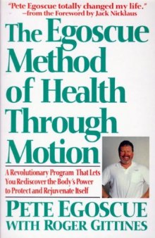 The Egoscue Method of Health Through Motion: A Revolutionary Program That Lets You Rediscover the Body’s Power To Protect and Rejuvenate Itself