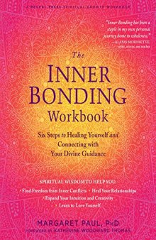 The Inner Bonding Workbook: Six Steps to Healing Yourself and Connecting with Your Divine Guidance
