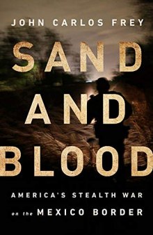 Sand and Blood: America’s Stealth War on the Mexico Border