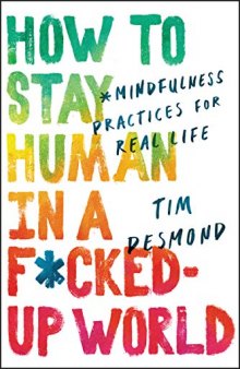 How to Stay Human in a F*cked Up World: Mindfulness Practices for Real Life