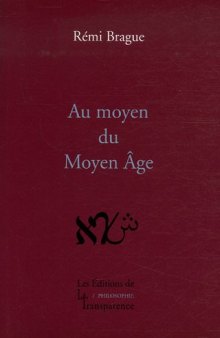 Au moyen du Moyen Âge. Philosophies médiévales en chrétienté, judaïsme et islam