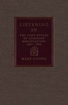 Listening In: The First Decade of Canadian Broadcasting, 1922-1932