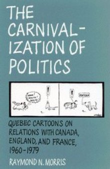 The Carnivalization of Politics: Quebec Cartoons on Relations with Canada, England, and France, 1960-1979