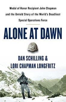 Alone at Dawn: Medal of Honor Recipient John Chapman and the Untold Story of the World’s Deadliest Special Operations Force