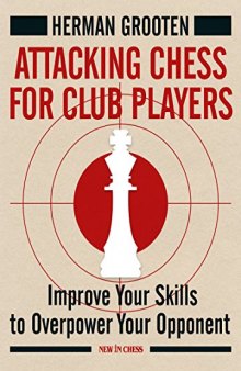 Attacking Chess for Club Players: Improve Your Skills to Overpower Your Opponents