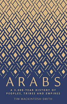 Arabs: A 3,000-Year History of Peoples, Tribes and Empires