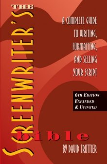 The Screenwriter’s Bible, 6th Edition: A Complete Guide to Writing, Formatting, and Selling Your Script