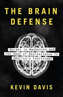 The Brain Defense: Murder in Manhattan and the Dawn of Neuroscience in America’s Courtrooms