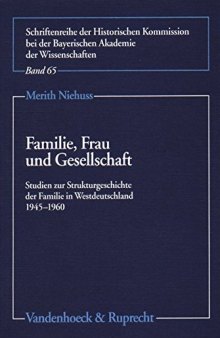 Familie, Frau und Gesellschaft: Studien zur Strukturgeschichte der Familie in Westdeutschland 1945-1960