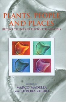 Plants, People and Places: Recent Studies in Phytolithic Analysis