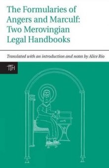 The Formularies of Angers and Marculf: Two Merovingian Legal Handbooks