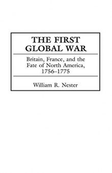 The First Global War: Britain, France, and the Fate of North America, 1756-1775