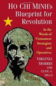 Ho Chi Minh’s Blueprint for Revolution: In the Words of Vietnamese Strategists and Operatives