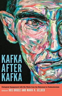 Kafka After Kafka: Dialogical Engagement With His Works From The Holocaust To Postmodernism