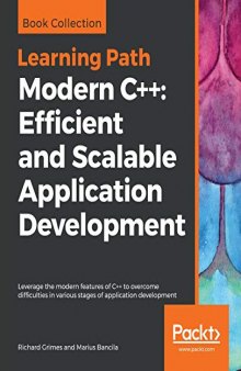 Modern C++: Efficient and Scalable Application Development: Leverage the modern features of C++ to overcome difficulties in various stages of application development (Codes)