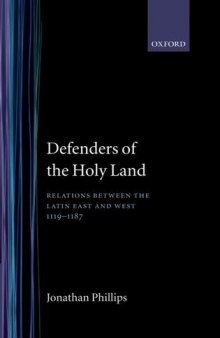 Defenders of the Holy Land : relations between the Latin East and the West, 1119-1187