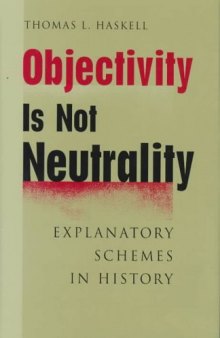 Objectivity Is Not Neutrality. Explanatory schemes in history