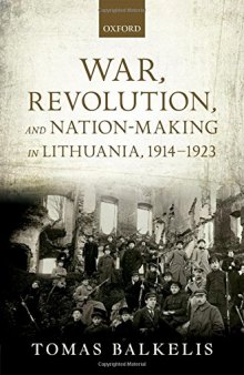 War, Revolution, and Nation-Making in Lithuania, 1914–1923