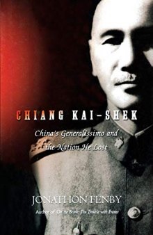 Chiang Kai-Shek: China’s Generalissimo and the Nation He Lost