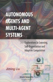 Autonomous agents and multi-agents systems : explorations in learning, self-organization and adaptive computation