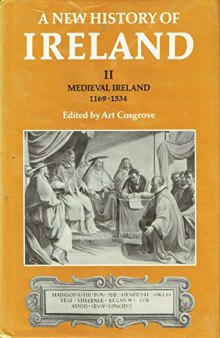 A New History of Ireland: Volume II: Medieval Ireland 1169-1534