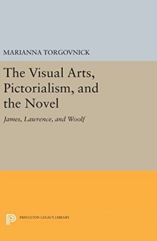 The Visual Arts, Pictorialism, and the Novel: James, Lawrence, and Woolf