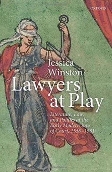 Lawyers at Play: Literature, Law, and Politics at the Early Modern Inns of Court, 1558–1581