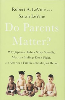 Do Parents Matter? Why Japanese Babies Sleep Soundly, Mexican Siblings Don’t Fight, and American Families Should Just Relax