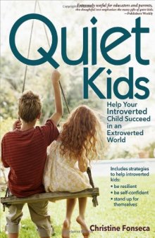 Quiet Kids: Help Your Introverted Child Succeed in an Extroverted World