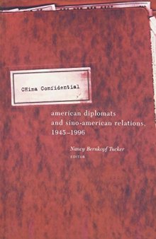 China Confidential: American Diplomats and Sino-American Relations, 1945-1996