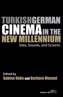 Turkish German Cinema in the New Millennium: Sites, Sounds, and Screens