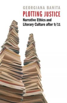 Plotting Justice: Narrative Ethics and Literary Culture after 9/11