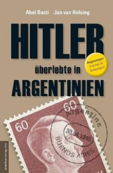 Hitler überlebte In Argentinien [Augenzeugen Brechen Ihr Schweigen!]